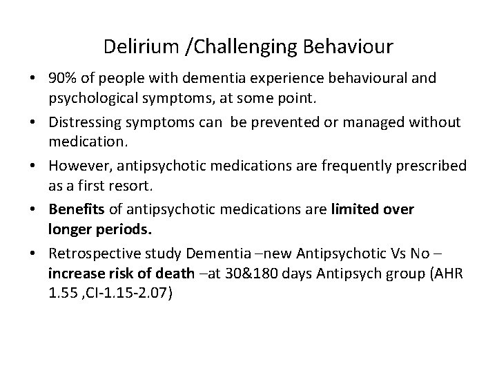 Delirium /Challenging Behaviour • 90% of people with dementia experience behavioural and psychological symptoms,