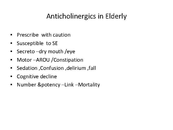 Anticholinergics in Elderly • • Prescribe with caution Susceptible to SE Secreto –dry mouth