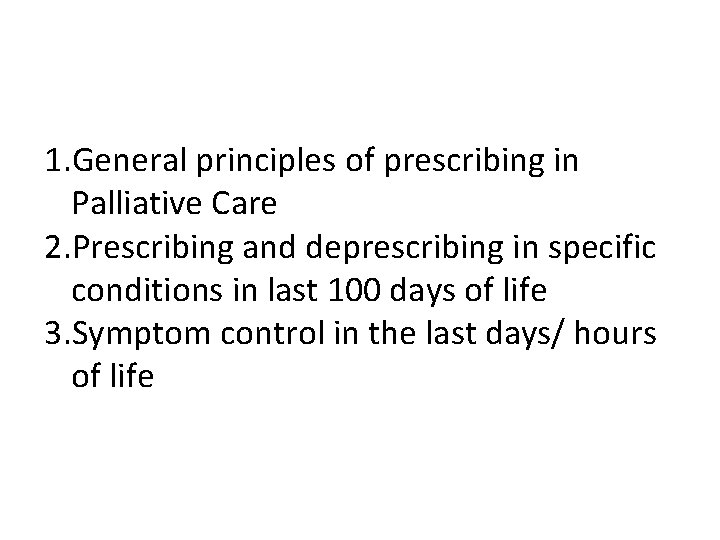 1. General principles of prescribing in Palliative Care 2. Prescribing and deprescribing in specific