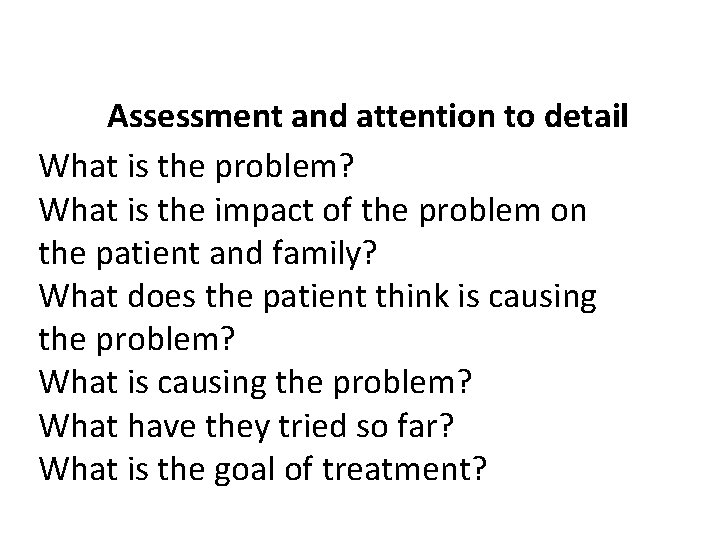 Assessment and attention to detail What is the problem? What is the impact of