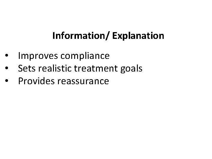 Information/ Explanation • Improves compliance • Sets realistic treatment goals • Provides reassurance 
