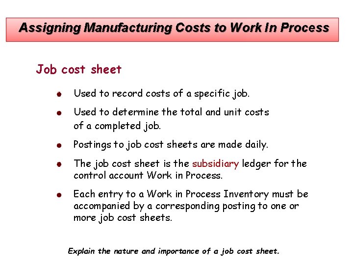 Assigning Manufacturing Costs to Work In Process Job cost sheet Used to record costs