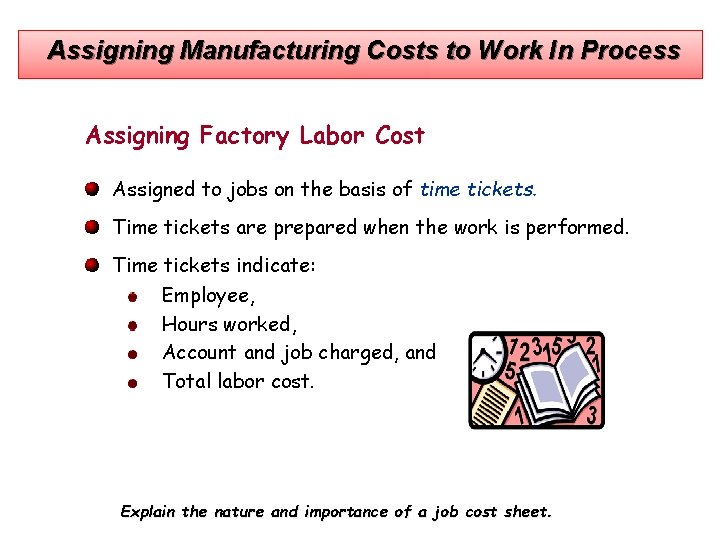 Assigning Manufacturing Costs to Work In Process Assigning Factory Labor Cost Assigned to jobs
