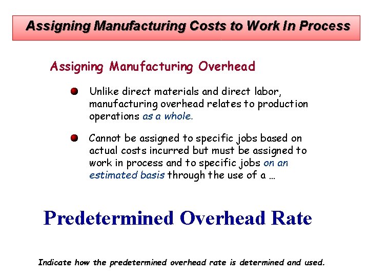 Assigning Manufacturing Costs to Work In Process Assigning Manufacturing Overhead Unlike direct materials and
