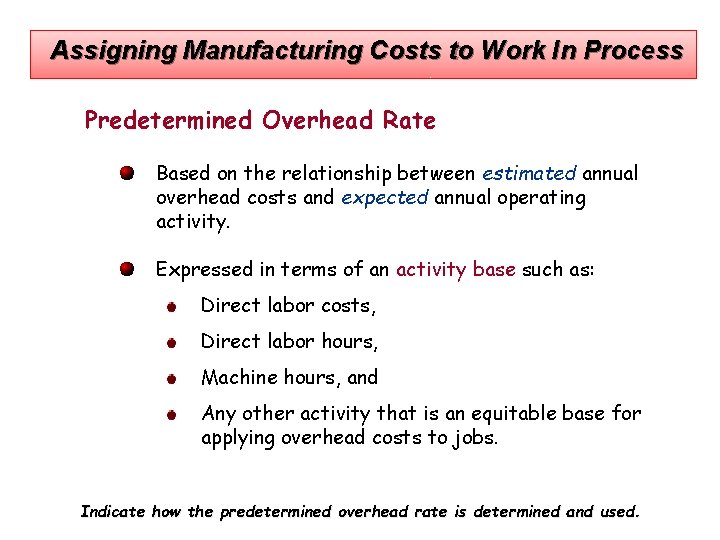 Assigning Manufacturing Costs to Work In Process Predetermined Overhead Rate Based on the relationship