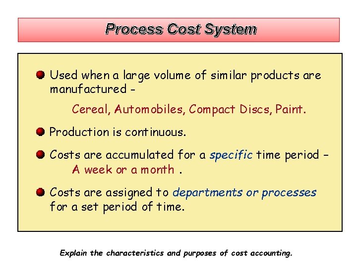 Process Cost System Used when a large volume of similar products are manufactured Cereal,