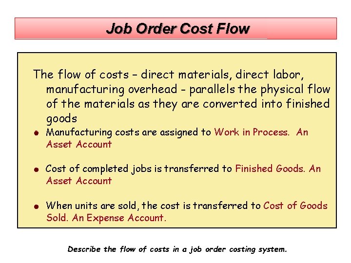 Job Order Cost Flow The flow of costs – direct materials, direct labor, manufacturing