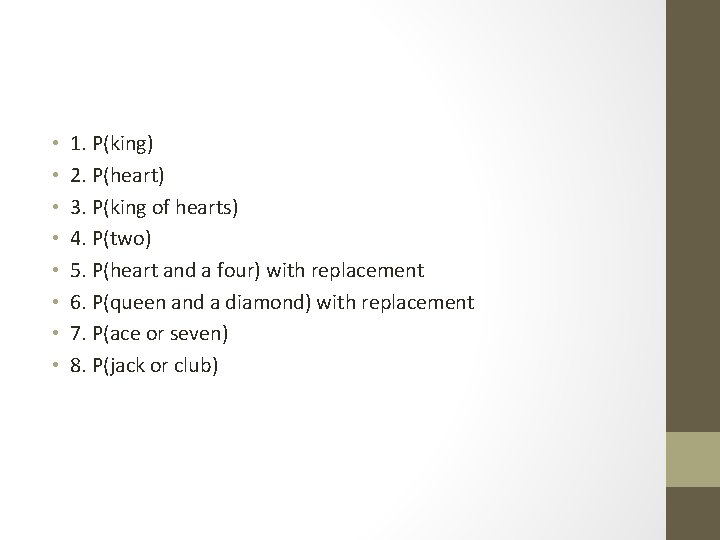  • • 1. P(king) 2. P(heart) 3. P(king of hearts) 4. P(two) 5.