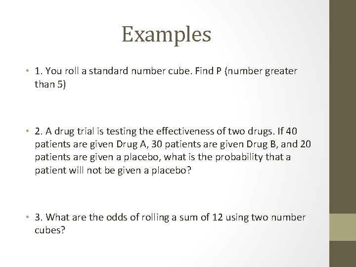 Examples • 1. You roll a standard number cube. Find P (number greater than