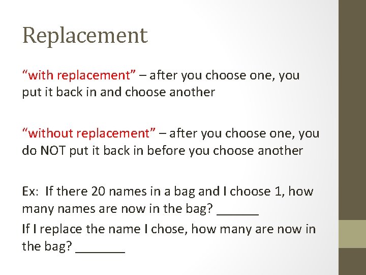 Replacement “with replacement” – after you choose one, you put it back in and