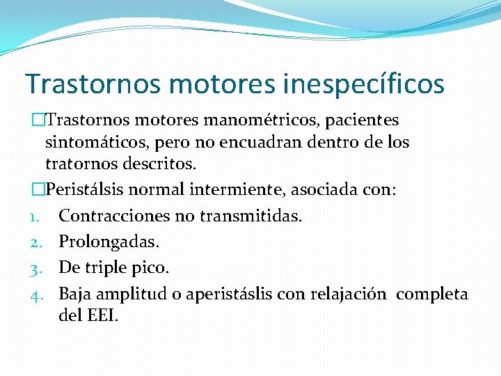 Trastornos motores inespecíficos �Trastornos motores manométricos, pacientes sintomáticos, pero no encuadran dentro de los