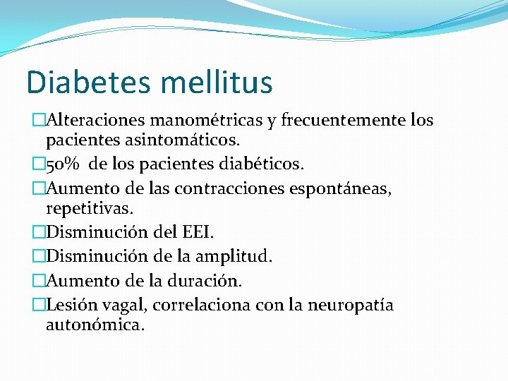 Diabetes mellitus �Alteraciones manométricas y frecuentemente los pacientes asintomáticos. � 50% de los pacientes