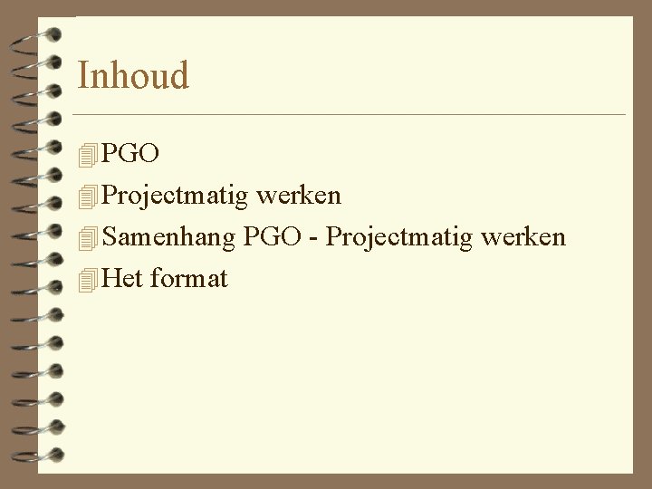 Inhoud 4 PGO 4 Projectmatig werken 4 Samenhang PGO - Projectmatig werken 4 Het
