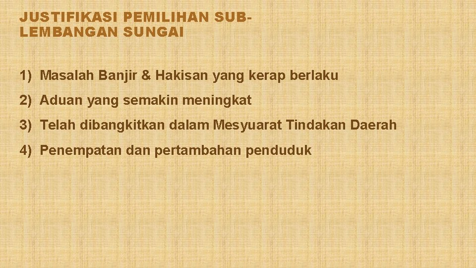 JUSTIFIKASI PEMILIHAN SUBLEMBANGAN SUNGAI 1) Masalah Banjir & Hakisan yang kerap berlaku 2) Aduan