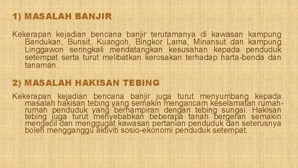 1) MASALAH BANJIR Kekerapan kejadian bencana banjir terutamanya di kawasan kampung Bandukan, Bunsit, Kuangoh,