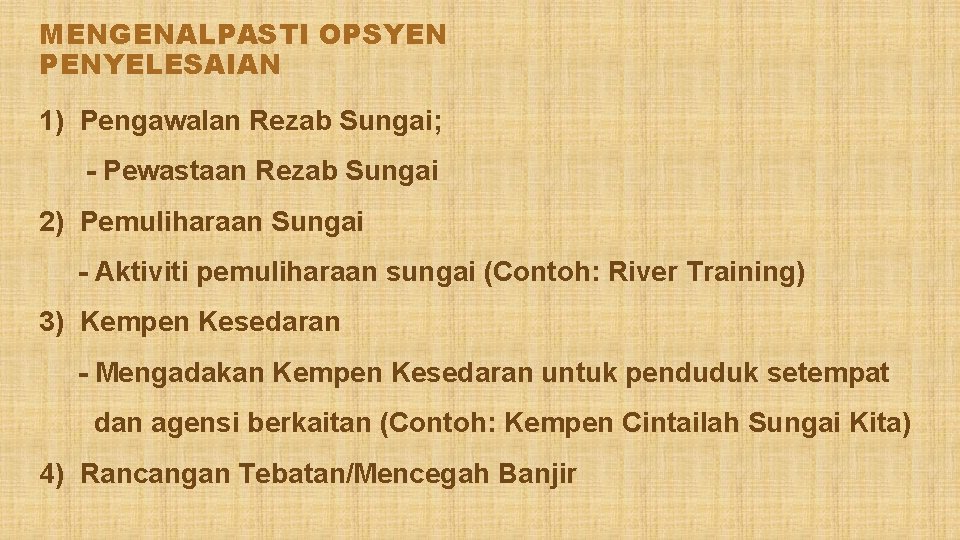 MENGENALPASTI OPSYEN PENYELESAIAN 1) Pengawalan Rezab Sungai; - Pewastaan Rezab Sungai 2) Pemuliharaan Sungai