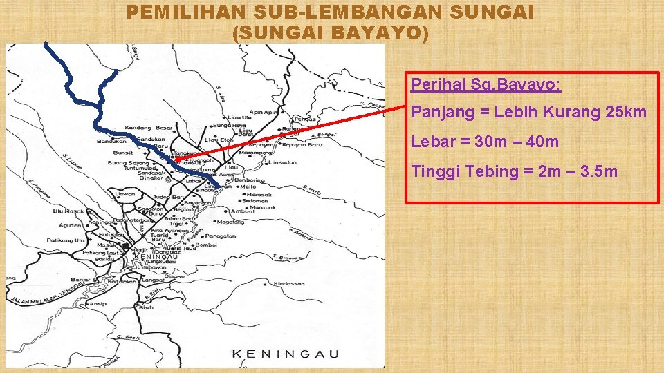PEMILIHAN SUB-LEMBANGAN SUNGAI (SUNGAI BAYAYO) Perihal Sg. Bayayo; Panjang = Lebih Kurang 25 km