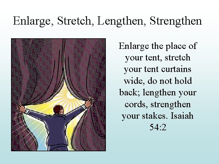 Enlarge, Stretch, Lengthen, Strengthen Enlarge the place of your tent, stretch your tent curtains