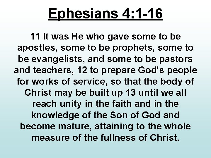 Ephesians 4: 1 -16 11 It was He who gave some to be apostles,