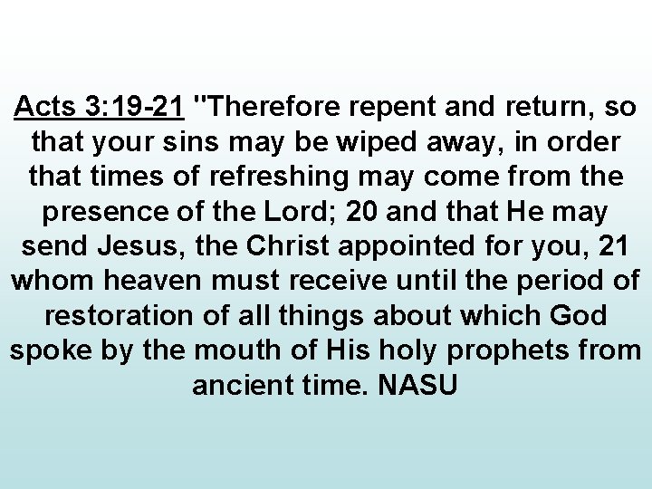 Acts 3: 19 -21 "Therefore repent and return, so that your sins may be
