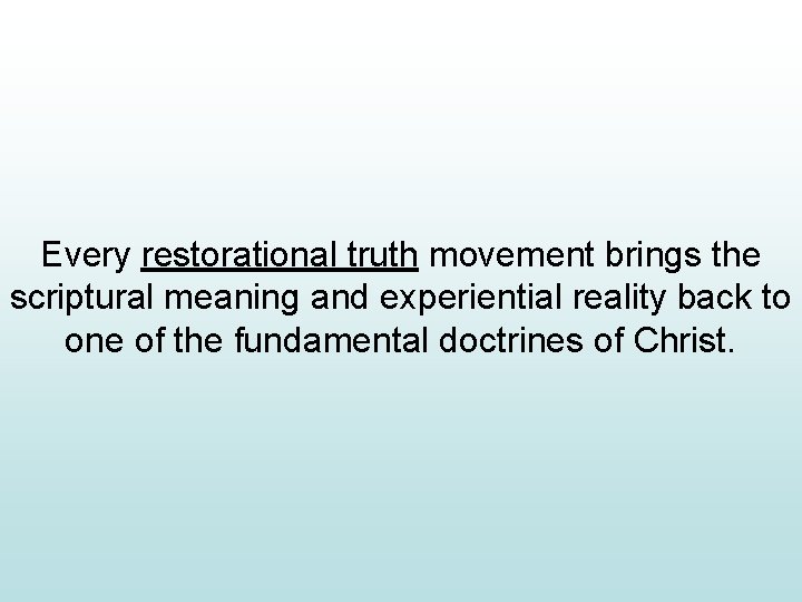 Every restorational truth movement brings the scriptural meaning and experiential reality back to one