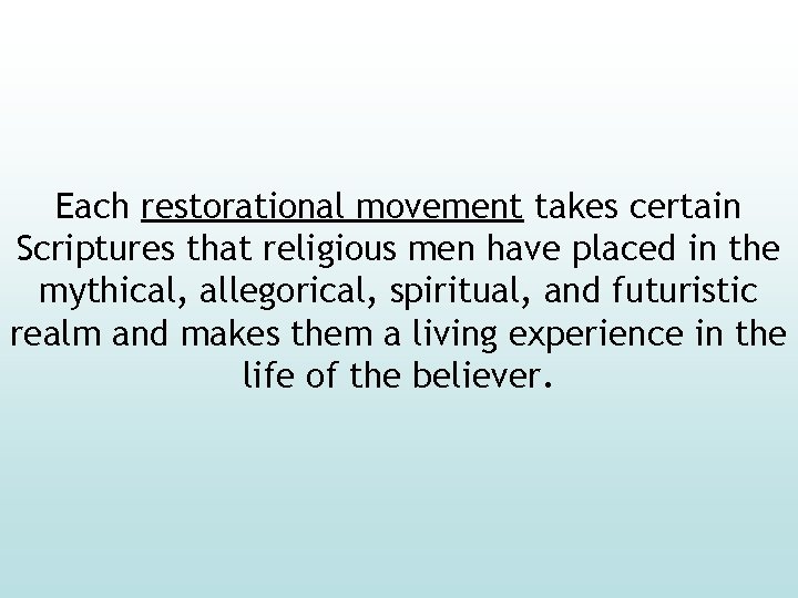 Each restorational movement takes certain Scriptures that religious men have placed in the mythical,