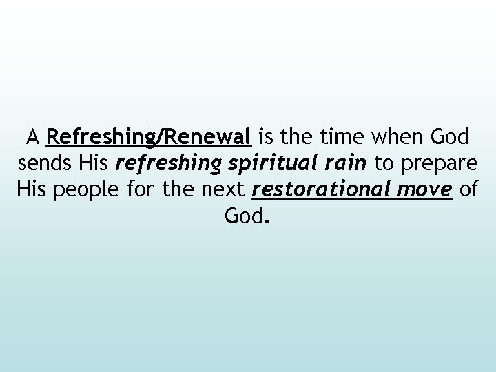 A Refreshing/Renewal is the time when God sends His refreshing spiritual rain to prepare
