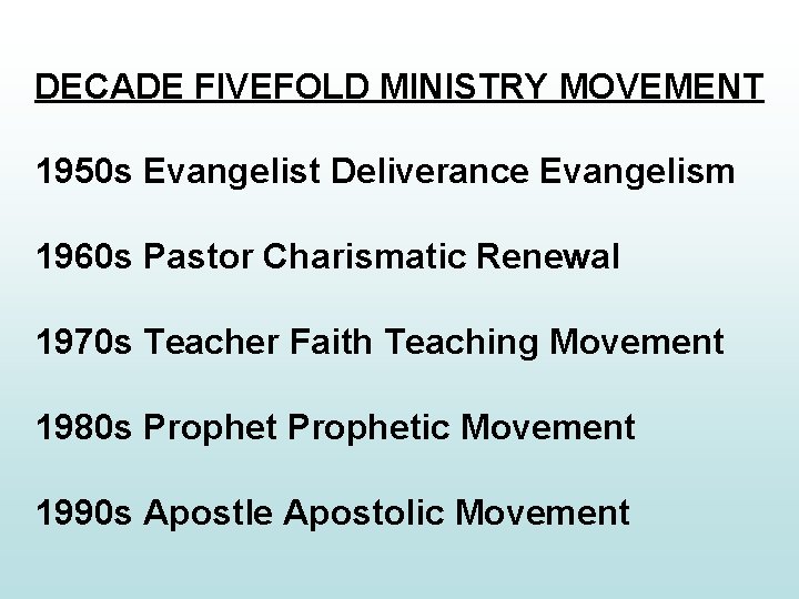 DECADE FIVEFOLD MINISTRY MOVEMENT 1950 s Evangelist Deliverance Evangelism 1960 s Pastor Charismatic Renewal