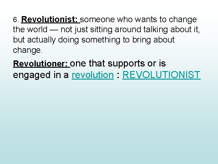 6. Revolutionist: someone who wants to change the world — not just sitting around