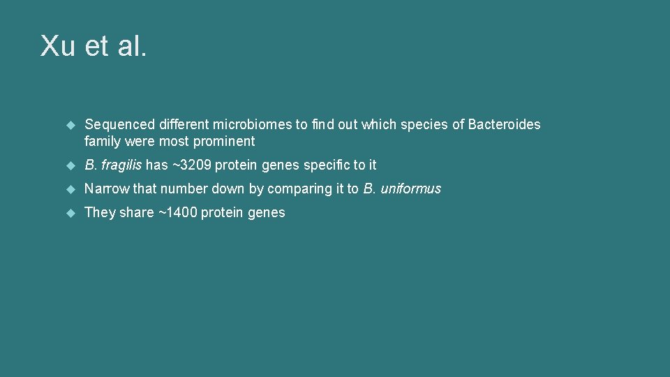 Xu et al. Sequenced different microbiomes to find out which species of Bacteroides family