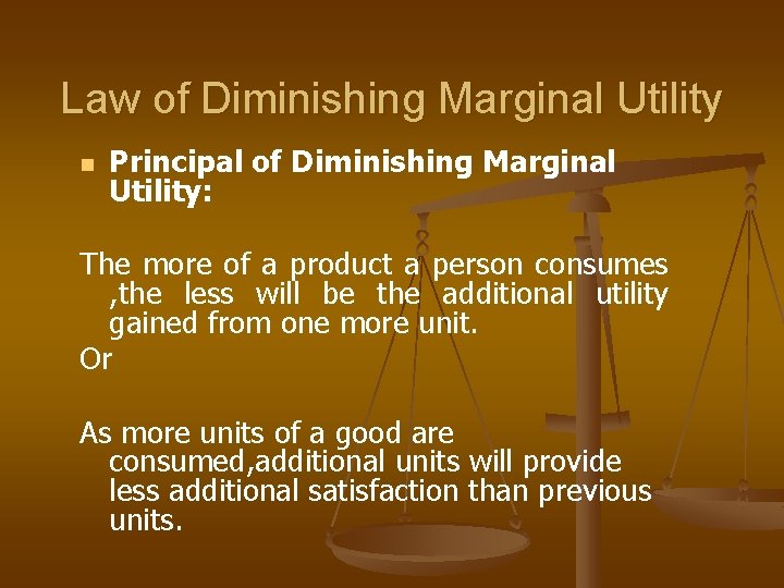 Law of Diminishing Marginal Utility n Principal of Diminishing Marginal Utility: The more of