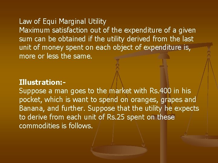 Law of Equi Marginal Utility Maximum satisfaction out of the expenditure of a given