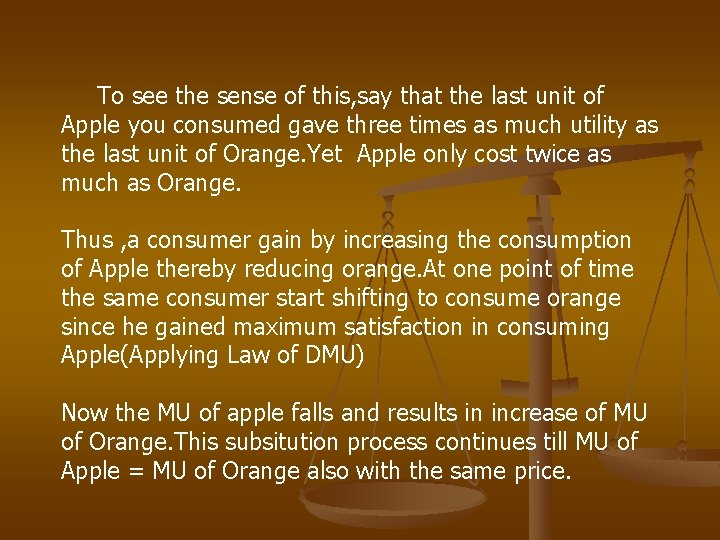 To see the sense of this, say that the last unit of Apple you