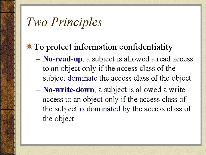 Two Principles To protect information confidentiality – No-read-up, a subject is allowed a read