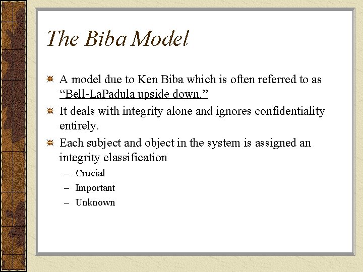 The Biba Model A model due to Ken Biba which is often referred to