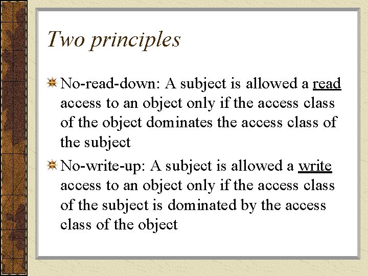 Two principles No-read-down: A subject is allowed a read access to an object only