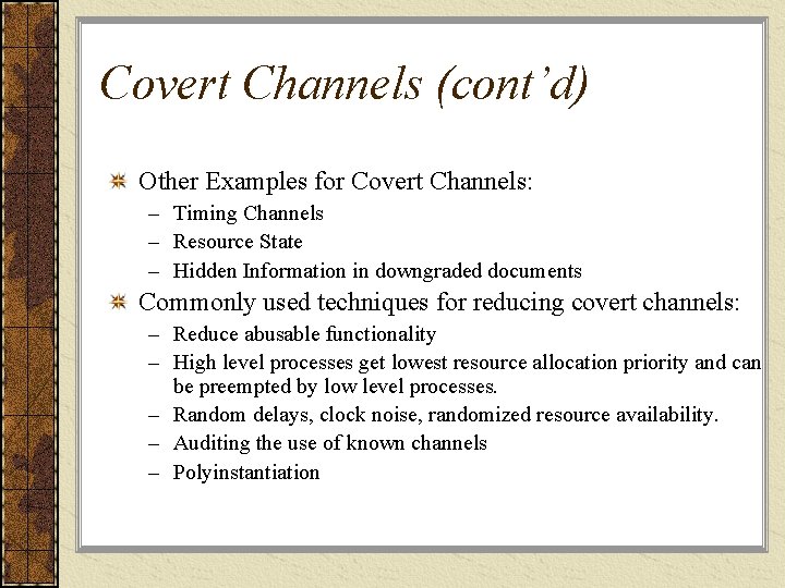 Covert Channels (cont’d) Other Examples for Covert Channels: – Timing Channels – Resource State