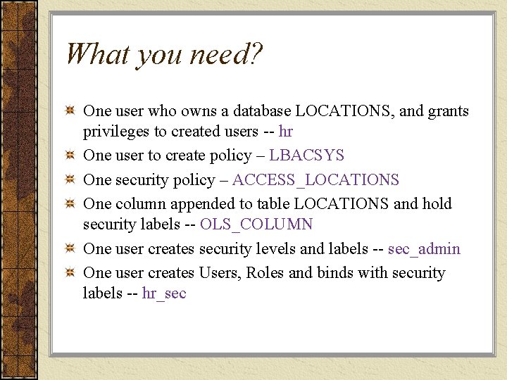 What you need? One user who owns a database LOCATIONS, and grants privileges to