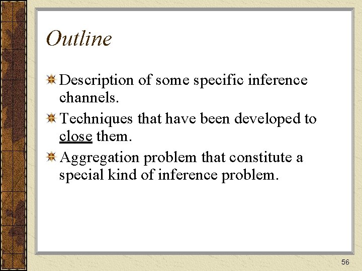 Outline Description of some specific inference channels. Techniques that have been developed to close