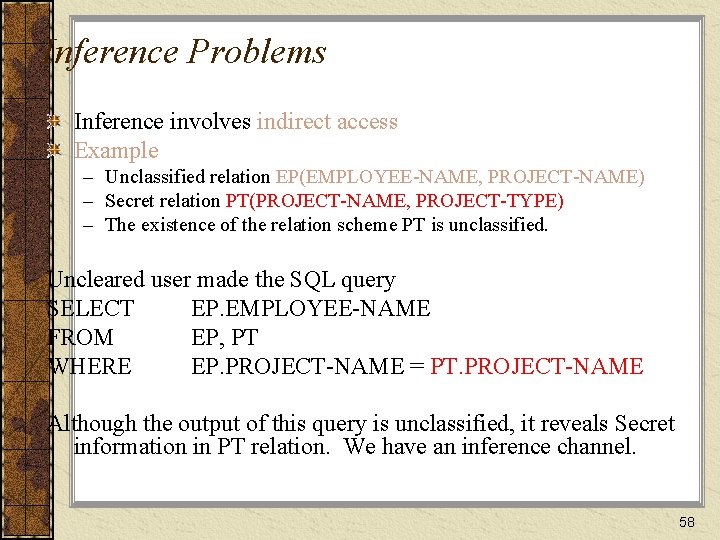 Inference Problems Inference involves indirect access Example – Unclassified relation EP(EMPLOYEE-NAME, PROJECT-NAME) – Secret