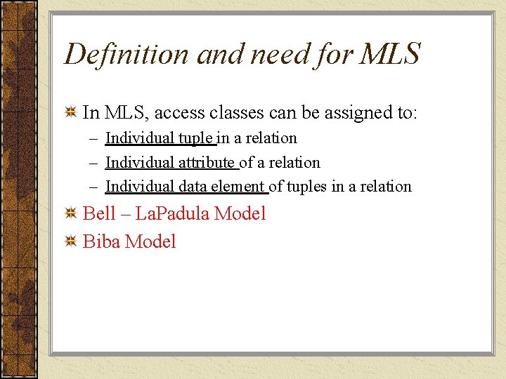 Definition and need for MLS In MLS, access classes can be assigned to: –