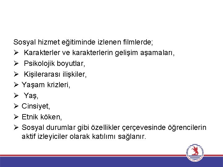 Sosyal hizmet eğitiminde izlenen filmlerde; Ø Karakterler ve karakterlerin gelişim aşamaları, Ø Psikolojik boyutlar,