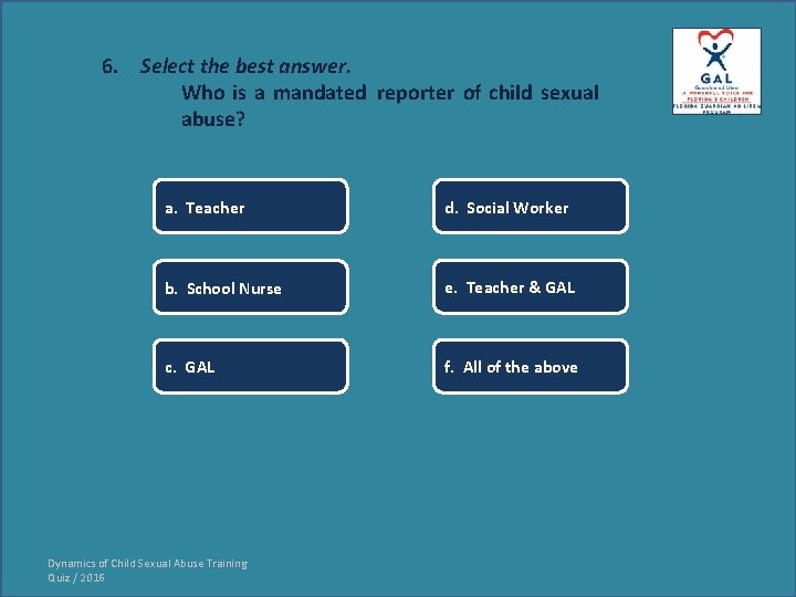 6. Select the best answer. Who is a mandated reporter of child sexual abuse?