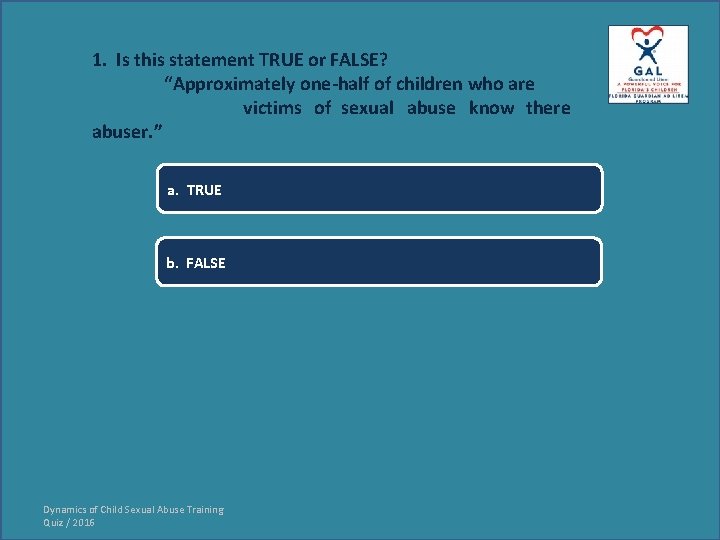 1. Is this statement TRUE or FALSE? “Approximately one-half of children who are victims