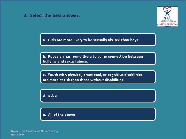 3. Select the best answer. a. Girls are more likely to be sexually abused