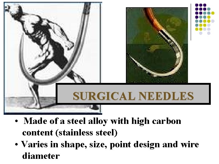 SURGICAL NEEDLES • Made of a steel alloy with high carbon content (stainless steel)