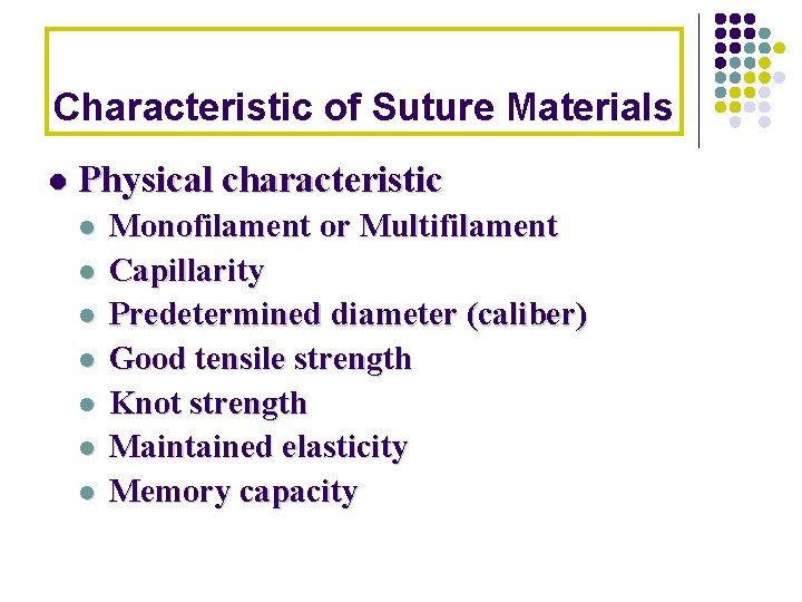 Characteristic of Suture Materials l Physical characteristic l l l l Monofilament or Multifilament