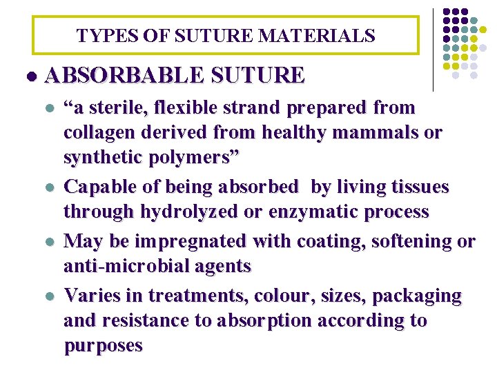 TYPES OF SUTURE MATERIALS l ABSORBABLE SUTURE l l “a sterile, flexible strand prepared