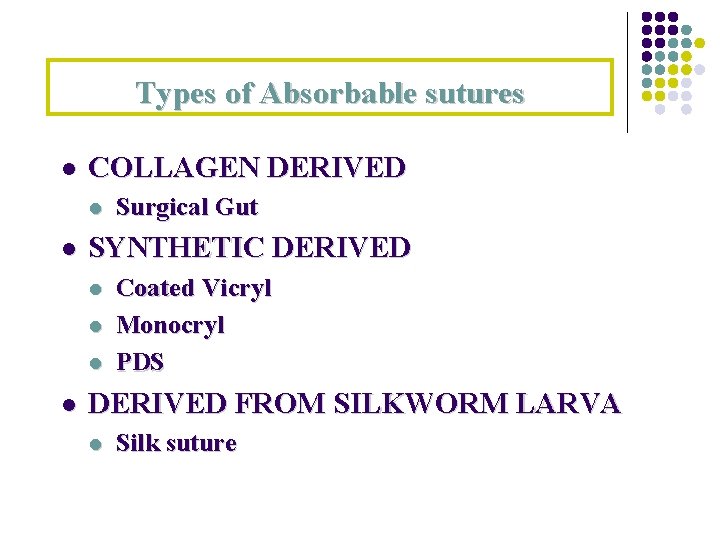 Types of Absorbable sutures l COLLAGEN DERIVED l l SYNTHETIC DERIVED l l Surgical