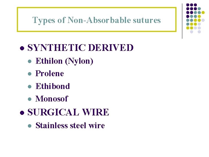 Types of Non-Absorbable sutures l SYNTHETIC DERIVED l l l Ethilon (Nylon) Prolene Ethibond